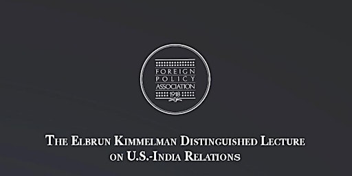 The Elbrun Kimmelman Distinguished Lecture on U.S.-India Relations