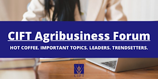 September 2022 CIFT Agribusiness Forum, In-Person Registration