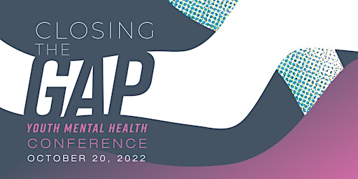 2022 Youth Mental Health Conference: Closing the Gap