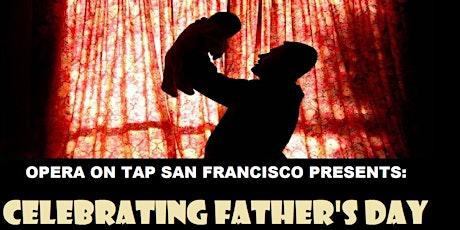 BACH & Opera On Tap San Francisco Presents: Celebrating Father's Day primary image