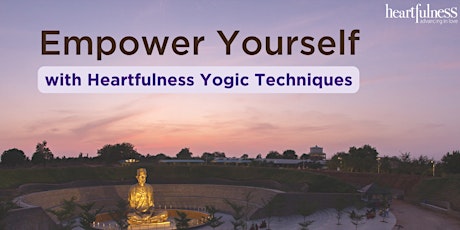 Empower Yourself with Heartfulness Yogic Techniques