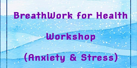 BreathWork for Health Workshop - Controlling Anxiety and Stress