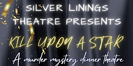 Silver Linings Theatre Presents: Kill Upon a Star - Murder Mystery Dinner