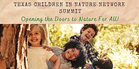 Texas Children in Nature Network  2022 Summit