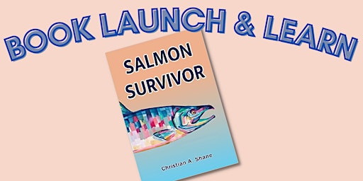 Book Launch - SALMON SURVIVOR (Christian A. Shane)