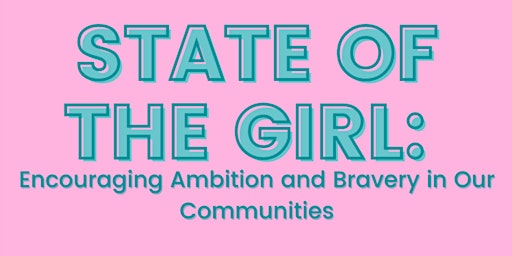 State of the Girl: Encouraging Ambition and Bravery in Our Communities