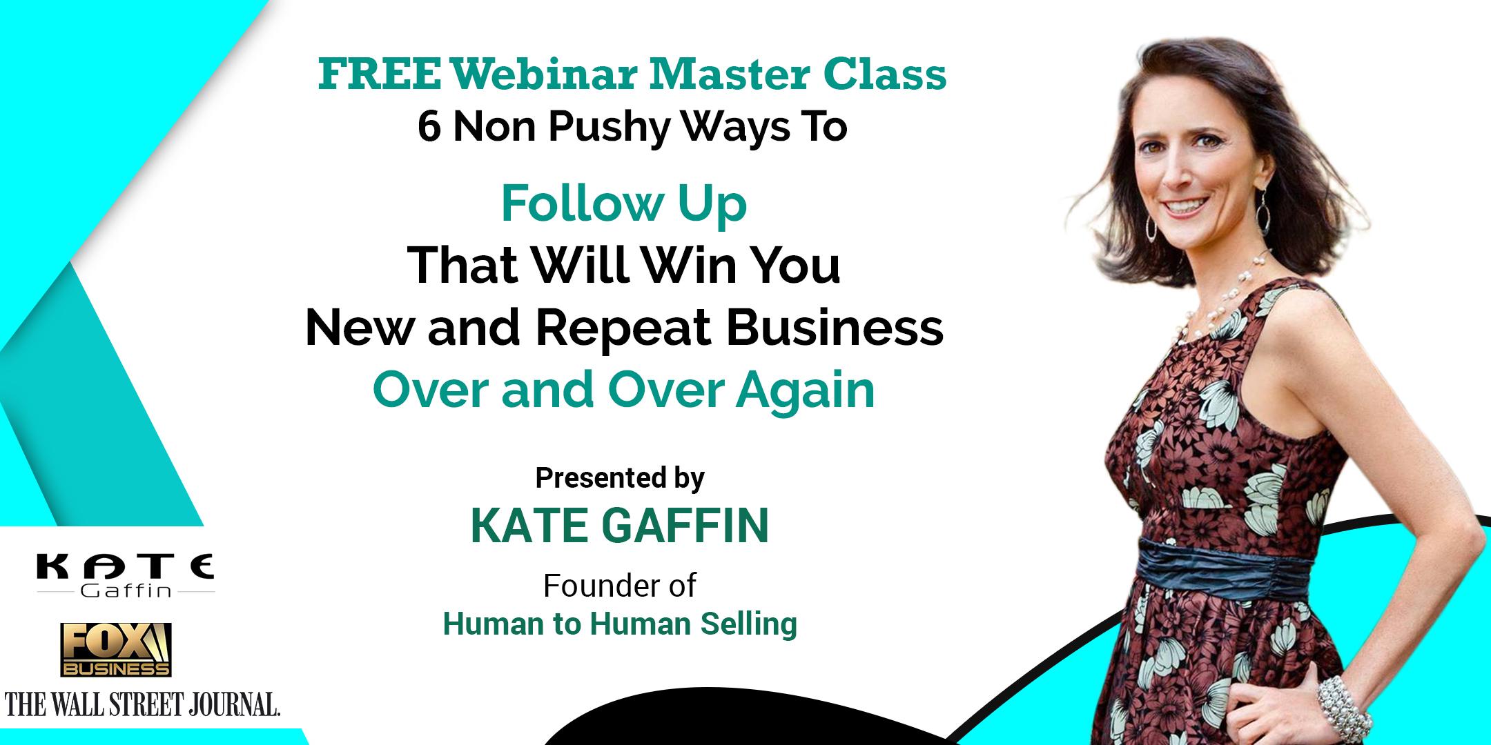  6 Non Pushy Ways to Follow Up That Will Win You New and Repeat Business Over and Over Again - Free Webinar