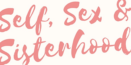 Self, Sex & Sisterhood - Melbourne primary image