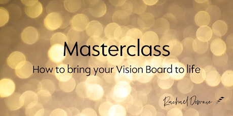 Masterclass by Rachael Downie - Bring your Vision Board to life!