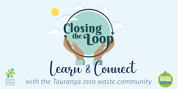 Closing the Loop - Tauranga Zero Waste Networking