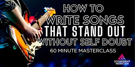 How To Write Songs That Stand Out Without Self Doubt
