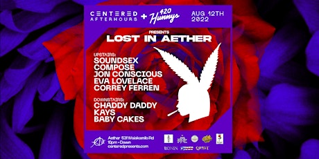 420 HUNNYS + CENTERED presents, LOST IN AETHER | AUG 12TH
