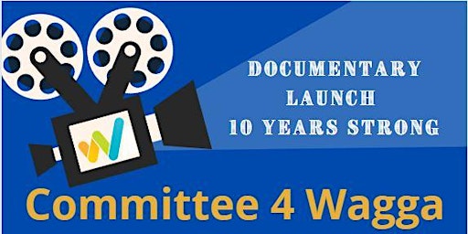 Committee 4 Wagga -10 Year Documentary Launch