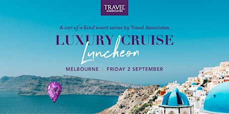 Melbourne Luxury Cruise Luncheon, by Travel Associates primary image