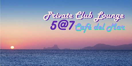 Private Club Lounge 5@7: Café del Mar primary image