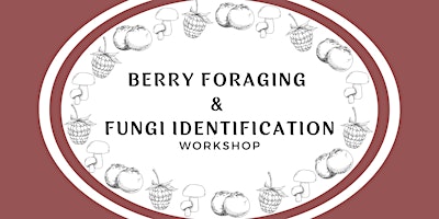 Berry Foraging & Fungi Identification Workshop