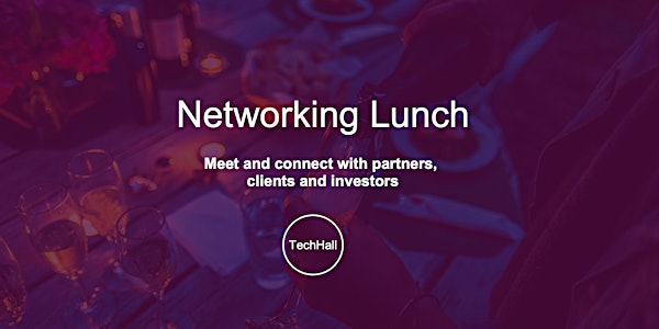 TechHall Networking Lunch - Connect with partners, clients and investors