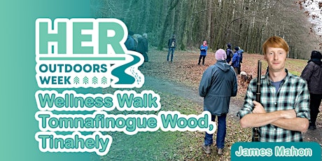 Her Wicklow, Her Outdoors Wellness Walks Tomnafinnogue Wood, Tinahely