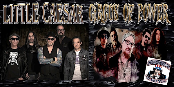 American Made Concerts Presents: Little Caesar and Circus of Power