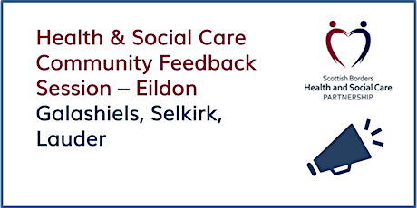 Community Feedback Session - Eildon (Galashiels, Selkirk, Lauder)