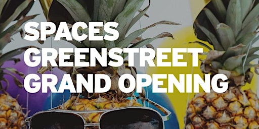 SPACES GREENSTREET GRAND OPENING