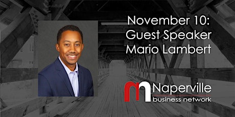 IN-PERSON Naperville Meeting November 10: Guest Speaker Mario Lambert
