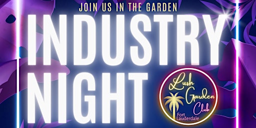 Industry Night  hosted by Lush Garden Club