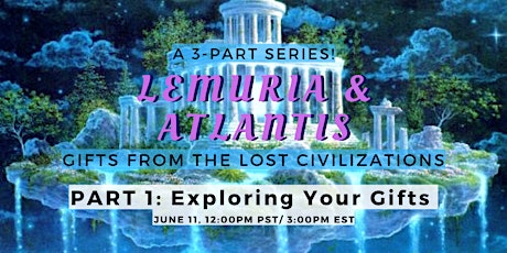 LEMURIA & ATLANTIS: Gifts from the Lost Civilizations - Part 1