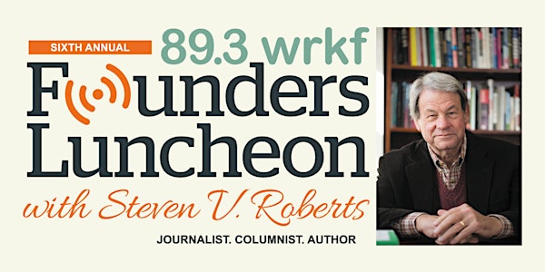 WRKF Founders Luncheon with  Steven V. Roberts