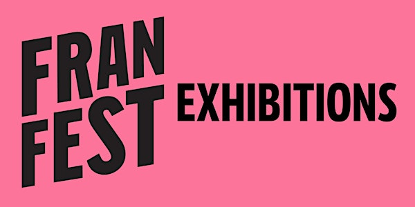 FRAN FEST EXHIBITIONS