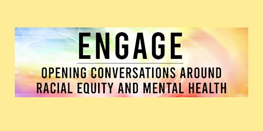 ENGAGE- Conversations To Bridge The Gap In Racial Equity & Mental Health