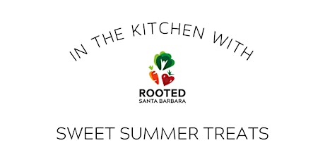 In the Kitchen with Rooted: Sweet Summer Treats
