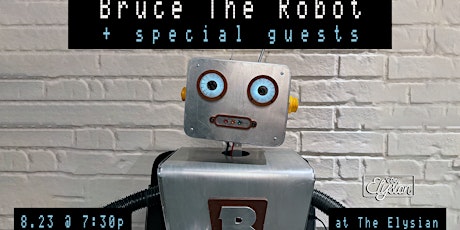Bruce The Robot + Special Guests