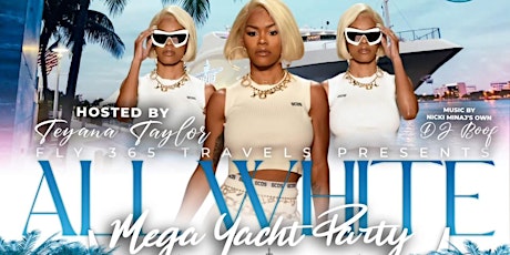 FLY 365 ALL WHITE YACHT PARTY-HOSTED BY TEYANA TAYLOR