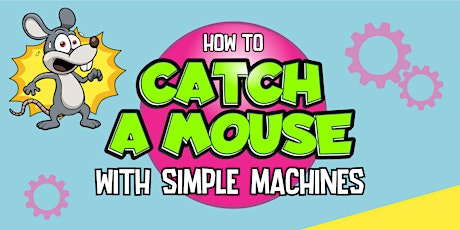How to Catch a Mouse with Simple Machines!