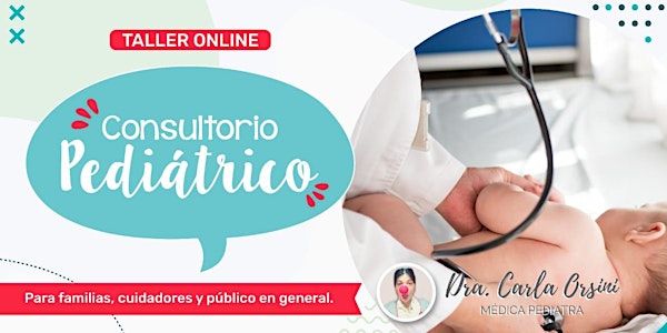 TALLER Consultorio pediátrico  GRABADO . (NO en vivo!)Dra. Carla Orsini