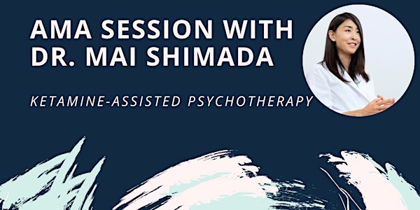 AMA Session with Dr. Mai Shimada | Ketamine assisted therapy