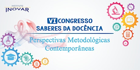 Imagem principal do evento VI Congresso Saberes da Docência - Perspectivas Metodológicas Contemporâneas