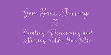 Love Your Journey: Creating, Discovering, and Sharing Who You Are