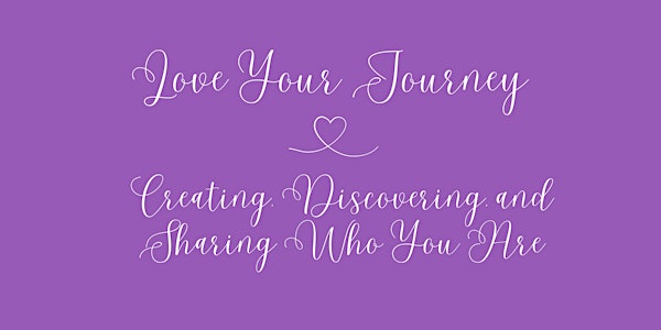 Love Your Journey: Creating, Discovering, and Sharing Who You Are