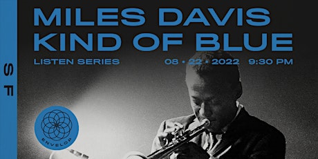Miles Davis - Kind of Blue :  LISTEN | Envelop SF (9:30pm)