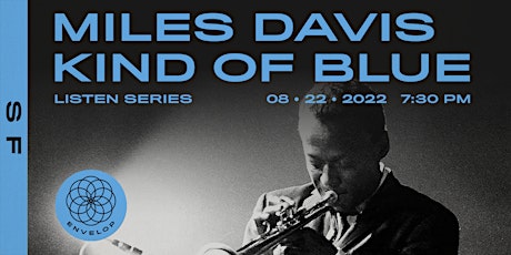 Miles Davis - Kind of Blue :  LISTEN | Envelop SF (7:30pm)