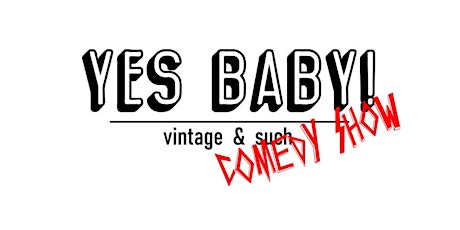 Yes Baby! Vintage Comedy Night- Headliners + Killers ONLY Show