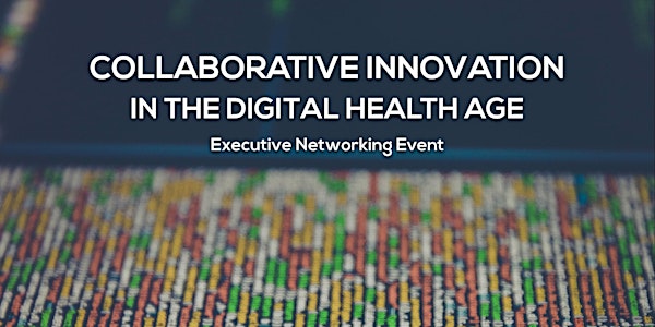 Collaborative Innovation in the Digital Health Age: Executive Networking Ev...