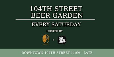 104th Street Beer Garden - Every Saturday