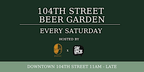 104th Street Beer Garden - Every Saturday