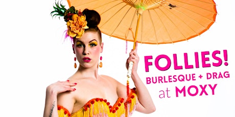 Follies! at the Moxy: Burlesque & Drag