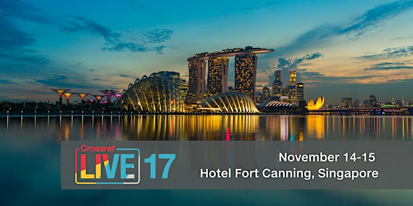 Crossref LIVE17 Singapore, November 14-15 - #CRLIVE17