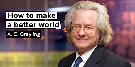 How to make a better world:								  A. C. Grayling