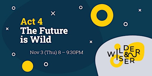 Wilder&Wiser Pop-Up Panel 4: The Future Is Wild